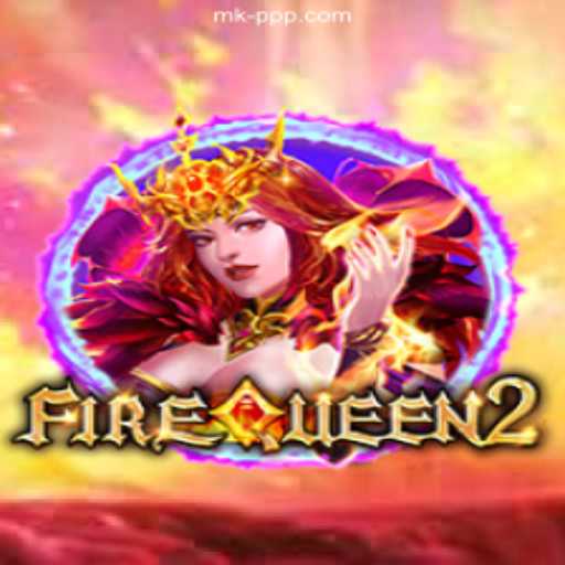 Exploring FireQueen2: An Epic Gaming Experience on MKPPP